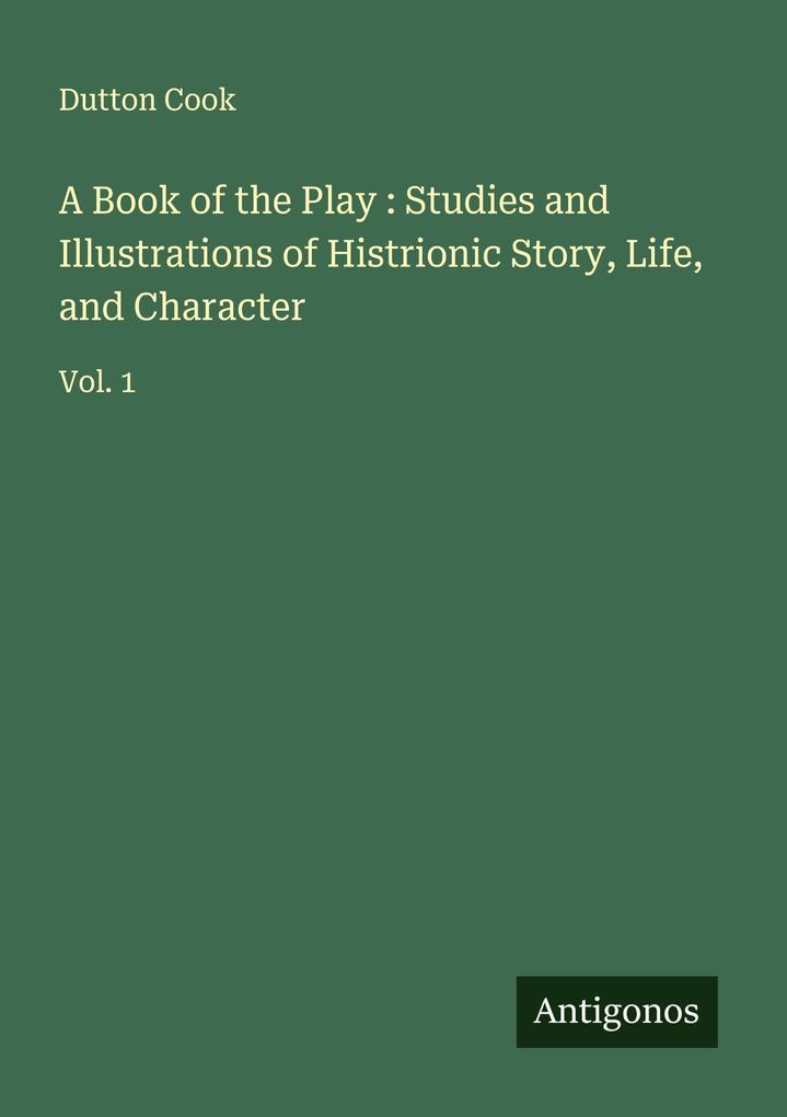 A Book of the Play : Studies and Illustrations of Histrionic Story Life and Character