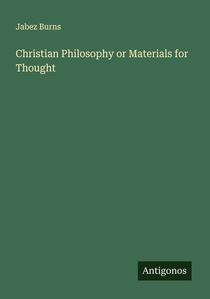 Christian Philosophy or Materials for Thought