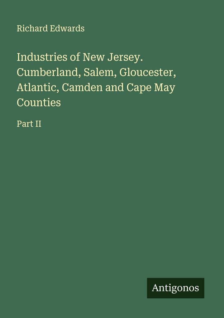 Industries of New Jersey. Cumberland Salem Gloucester Atlantic Camden and Cape May Counties
