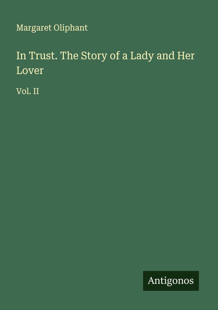 In Trust. The Story of a Lady and Her Lover