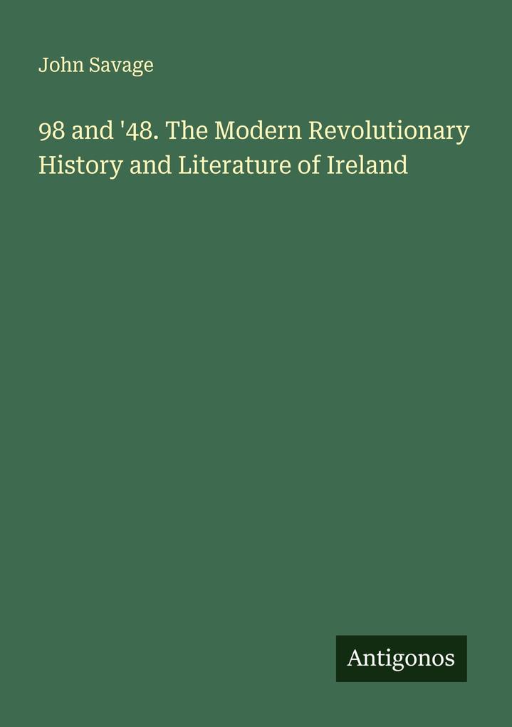 98 and '48. The Modern Revolutionary History and Literature of Ireland