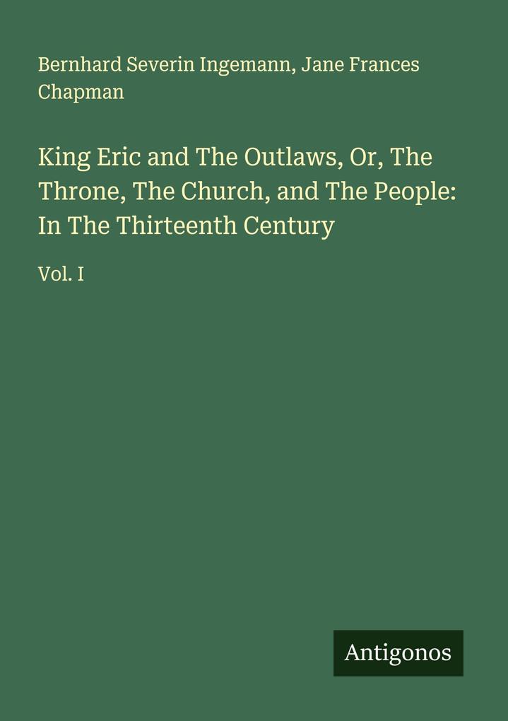 King Eric and The Outlaws Or The Throne The Church and The People: In The Thirteenth Century