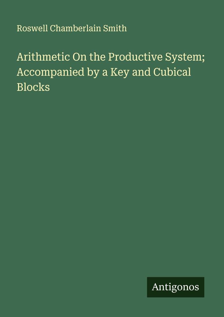 Arithmetic On the Productive System; Accompanied by a Key and Cubical Blocks
