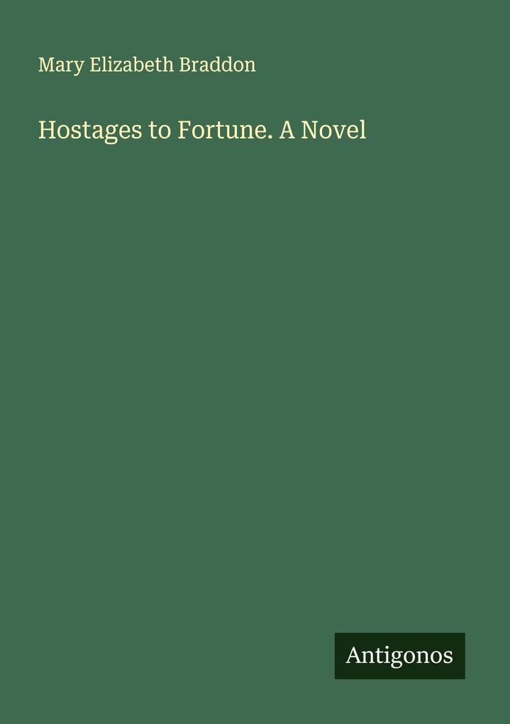 Hostages to Fortune. A Novel