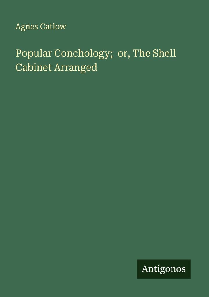 Popular Conchology; or The Shell Cabinet Arranged