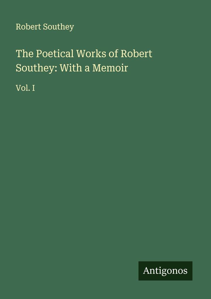 The Poetical Works of Robert Southey: With a Memoir