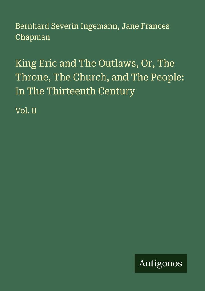 King Eric and The Outlaws Or The Throne The Church and The People: In The Thirteenth Century