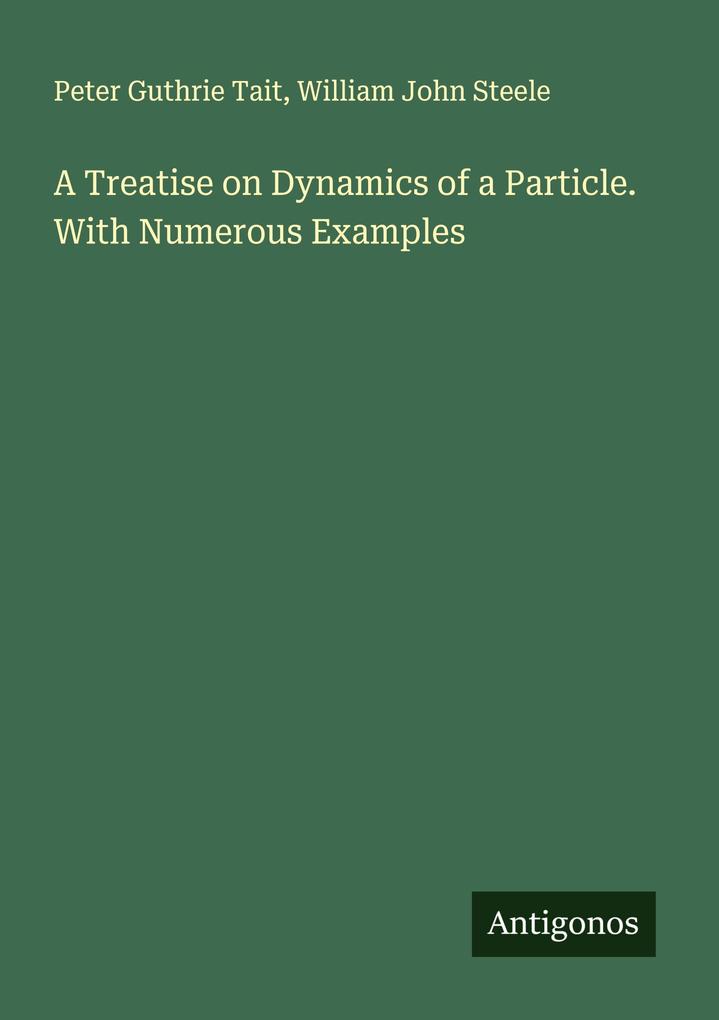 A Treatise on Dynamics of a Particle. With Numerous Examples