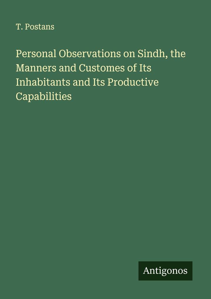 Personal Observations on Sindh the Manners and Customes of Its Inhabitants and Its Productive Capabilities