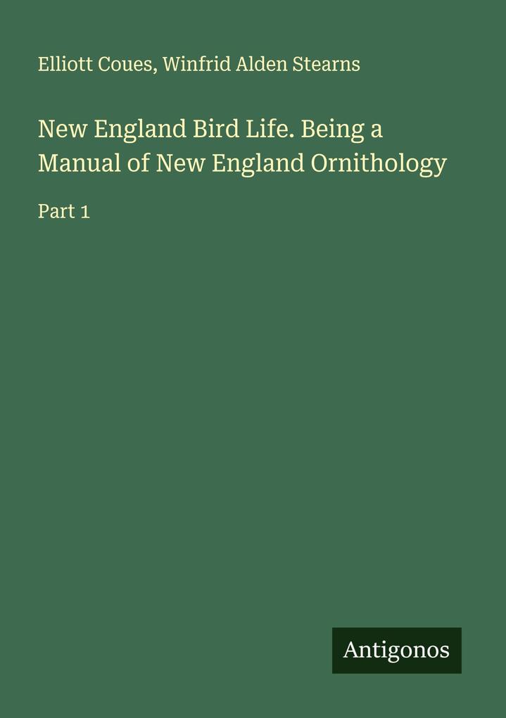 New England Bird Life. Being a Manual of New England Ornithology