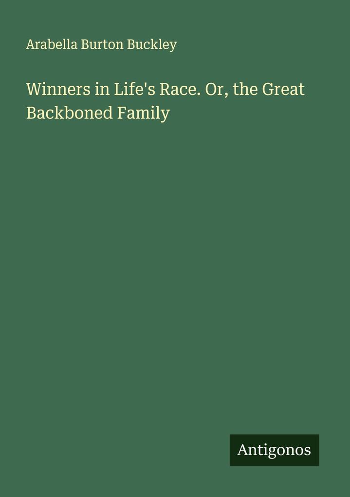 Winners in Life's Race. Or the Great Backboned Family