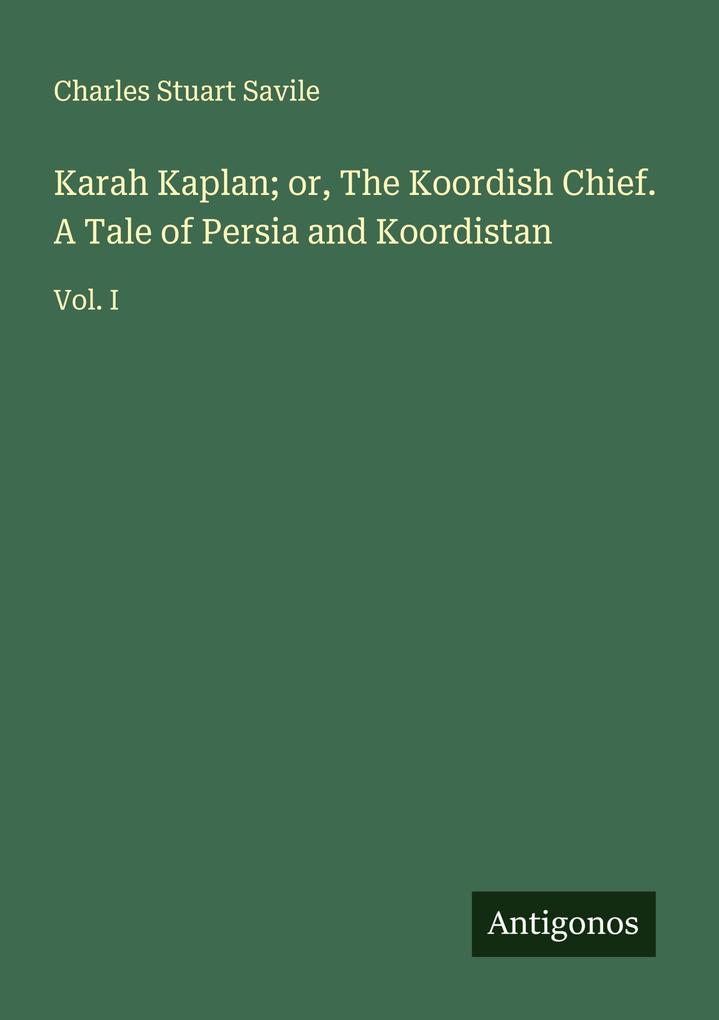 Karah Kaplan; or The Koordish Chief. A Tale of Persia and Koordistan