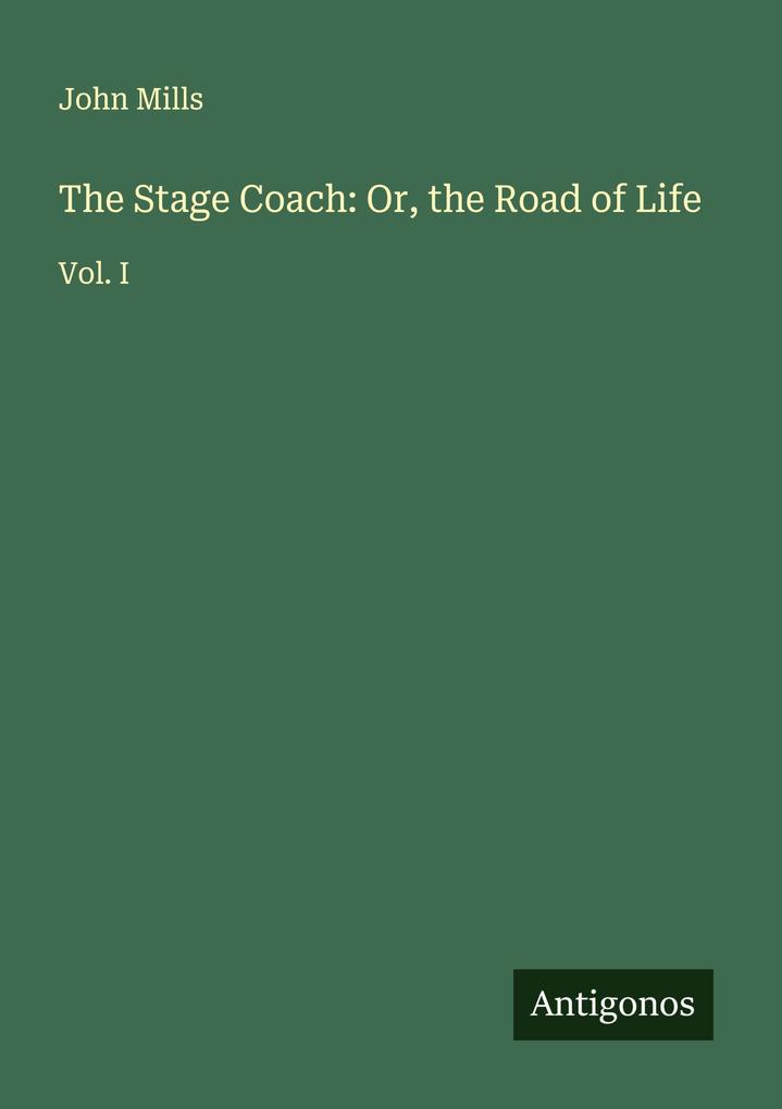 The Stage Coach: Or the Road of Life