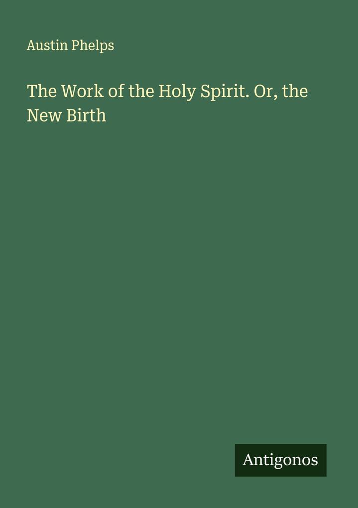 The Work of the Holy Spirit. Or the New Birth