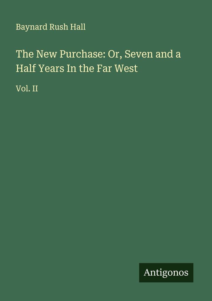 The New Purchase: Or Seven and a Half Years In the Far West