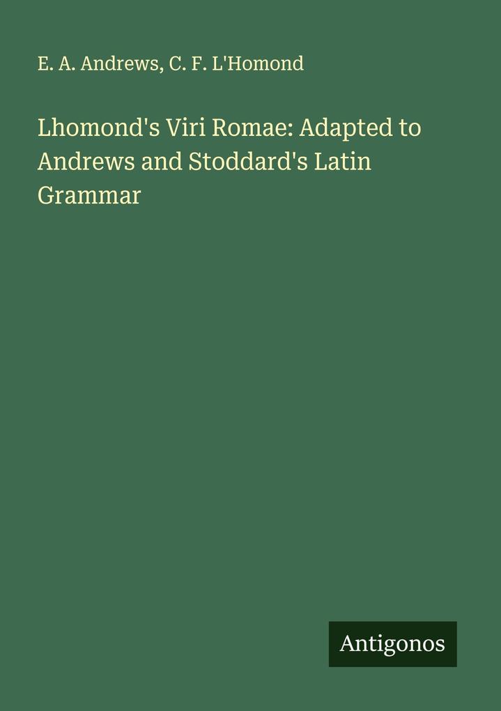 Lhomond's Viri Romae: Adapted to Andrews and Stoddard's Latin Grammar