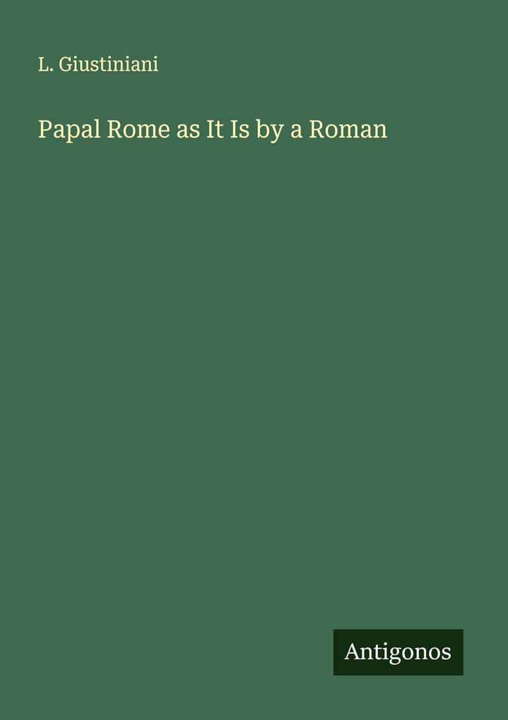 Papal Rome as It Is by a Roman