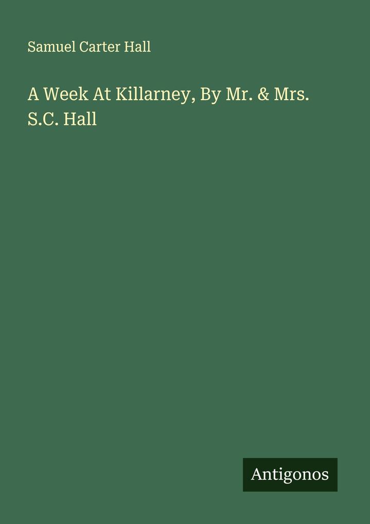 A Week At Killarney By Mr. & Mrs. S.C. Hall