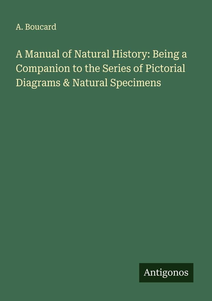 A Manual of Natural History: Being a Companion to the Series of Pictorial Diagrams & Natural Specimens