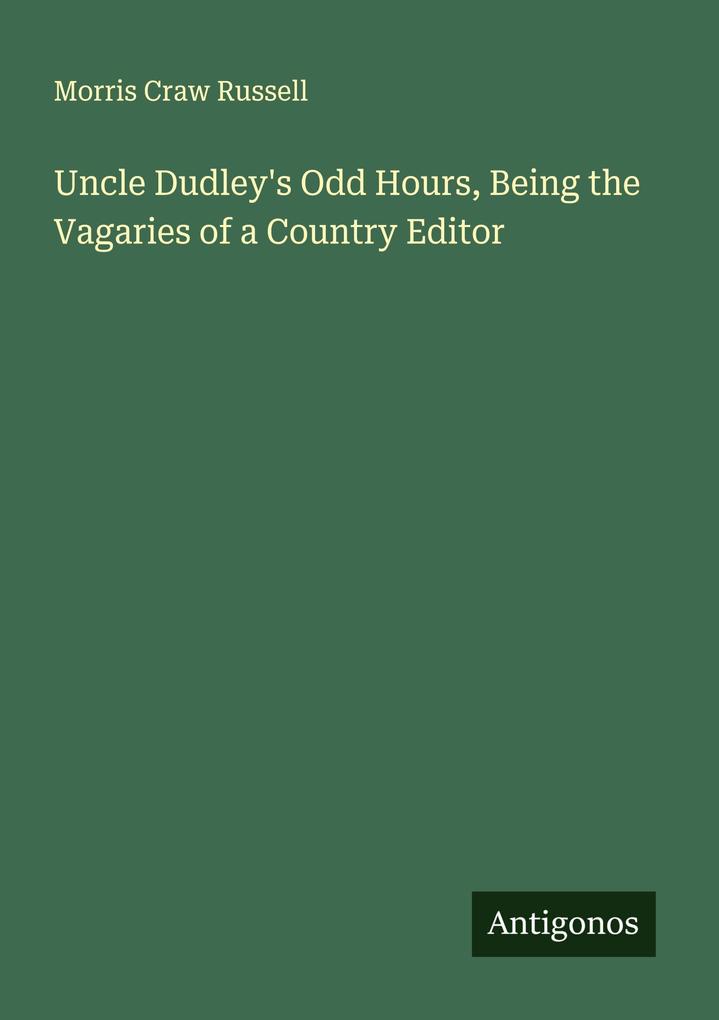 Uncle Dudley's Odd Hours Being the Vagaries of a Country Editor