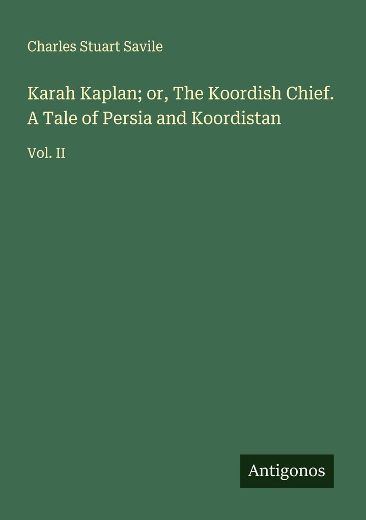 Karah Kaplan; or The Koordish Chief. A Tale of Persia and Koordistan