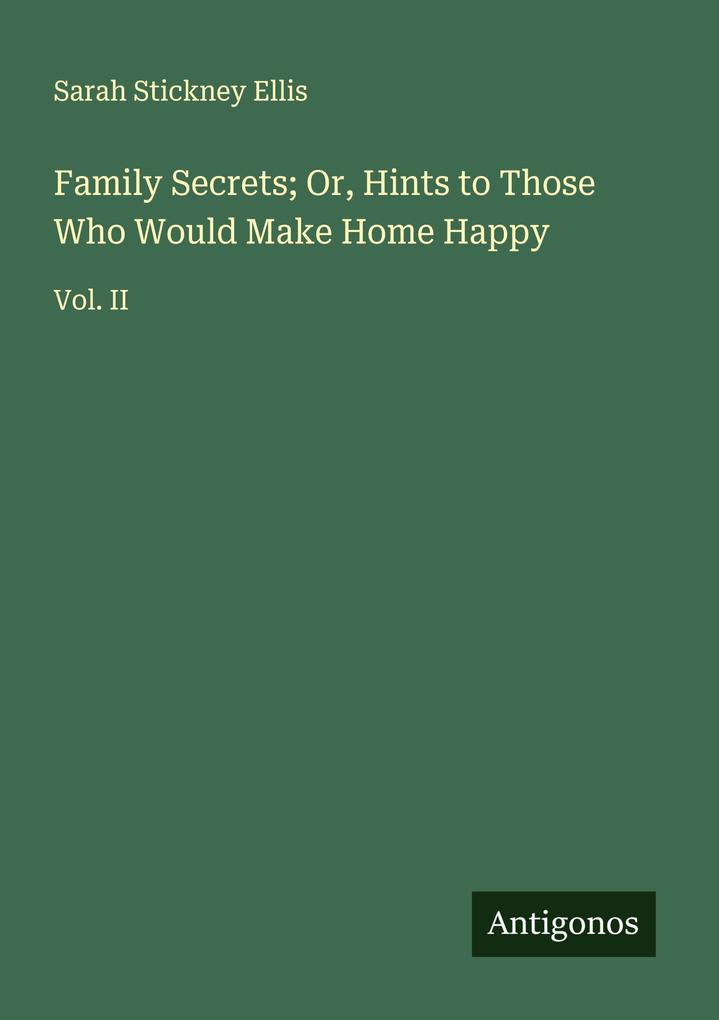 Family Secrets; Or Hints to Those Who Would Make Home Happy