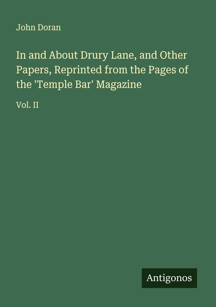 In and About Drury Lane and Other Papers Reprinted from the Pages of the 'Temple Bar' Magazine
