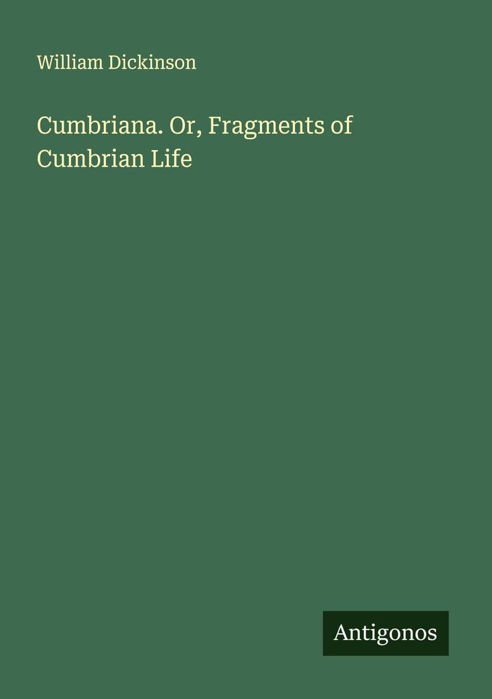 Cumbriana. Or Fragments of Cumbrian Life
