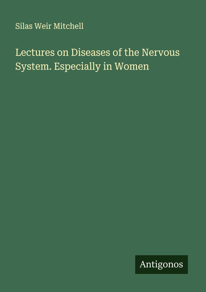 Lectures on Diseases of the Nervous System. Especially in Women
