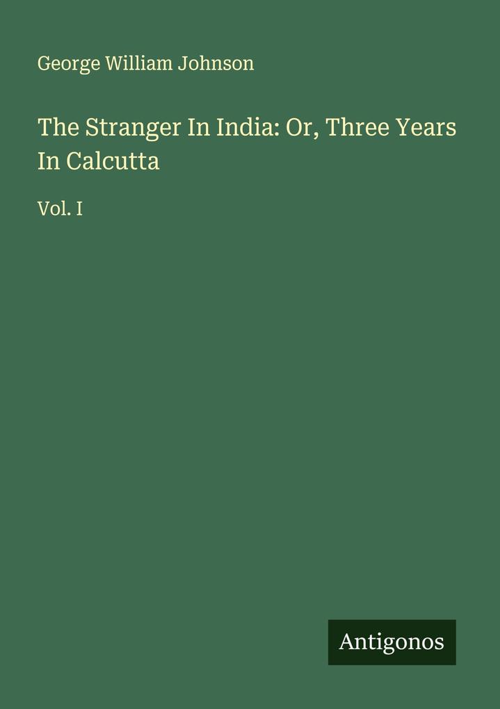 The Stranger In India: Or Three Years In Calcutta