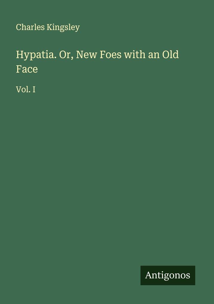 Hypatia. Or New Foes with an Old Face