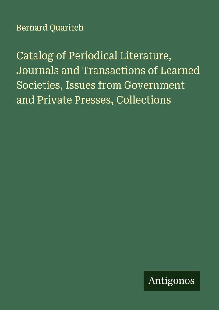 Catalog of Periodical Literature Journals and Transactions of Learned Societies Issues from Government and Private Presses Collections