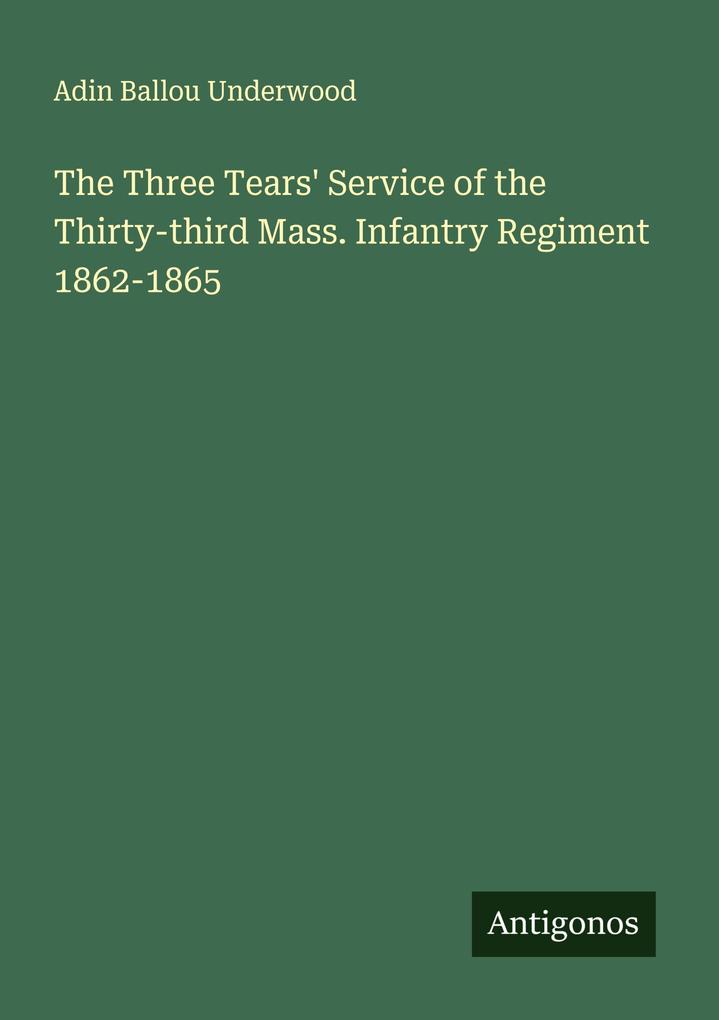 The Three Tears' Service of the Thirty-third Mass. Infantry Regiment 1862-1865