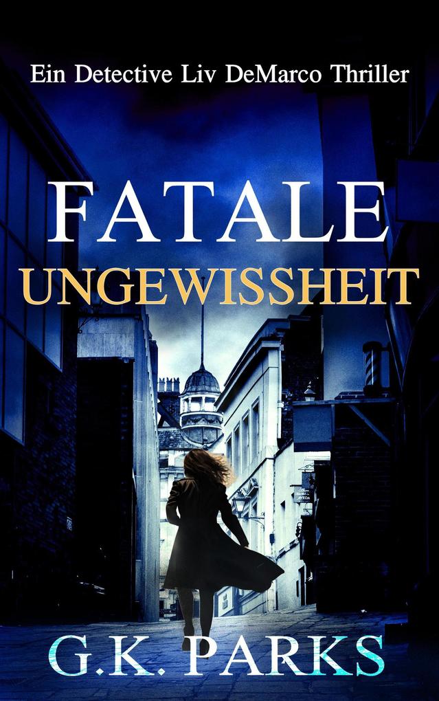 Fatale Ungewissheit (Ein Detective Liv DeMarco Thriller #2)