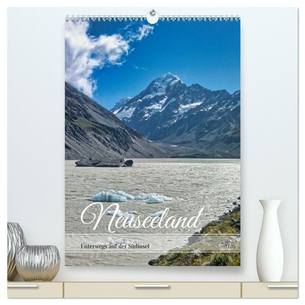 Neuseeland - Unterwegs auf der Südinsel (hochwertiger Premium Wandkalender 2026 DIN A2 hoch) Kunstdruck in Hochglanz