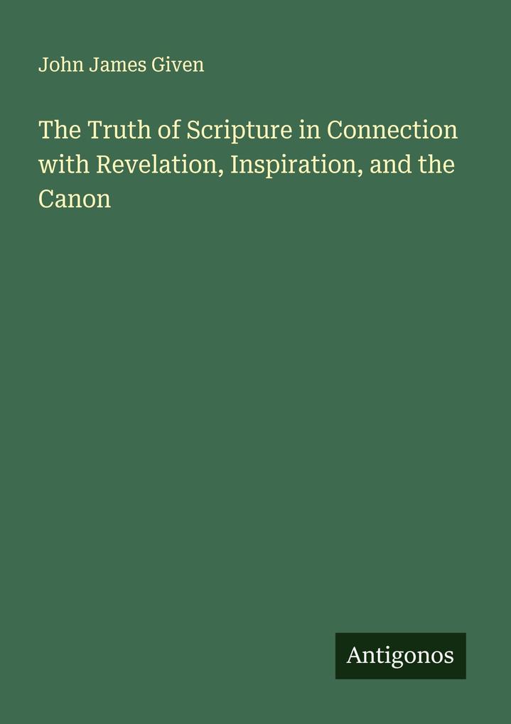 The Truth of Scripture in Connection with Revelation Inspiration and the Canon