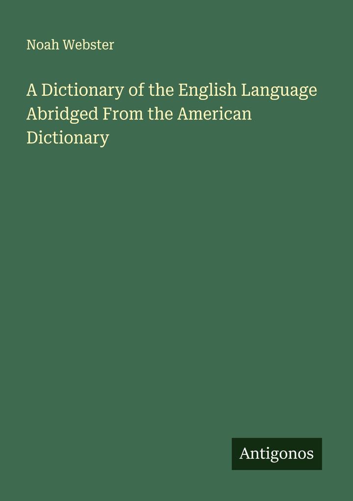 A Dictionary of the English Language Abridged From the American Dictionary