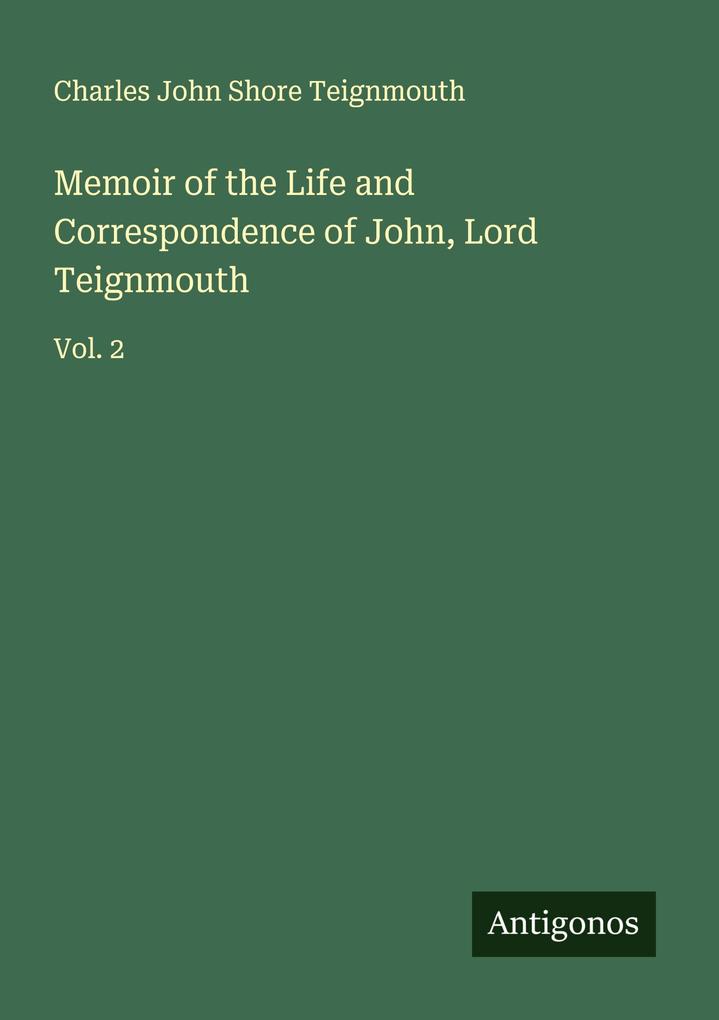 Memoir of the Life and Correspondence of John Lord Teignmouth