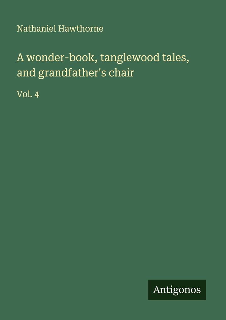 A wonder-book tanglewood tales and grandfather's chair