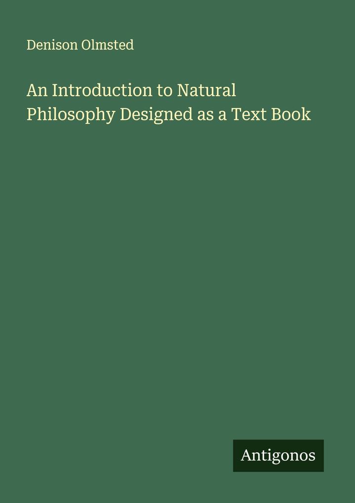 An Introduction to Natural Philosophy Designed as a Text Book