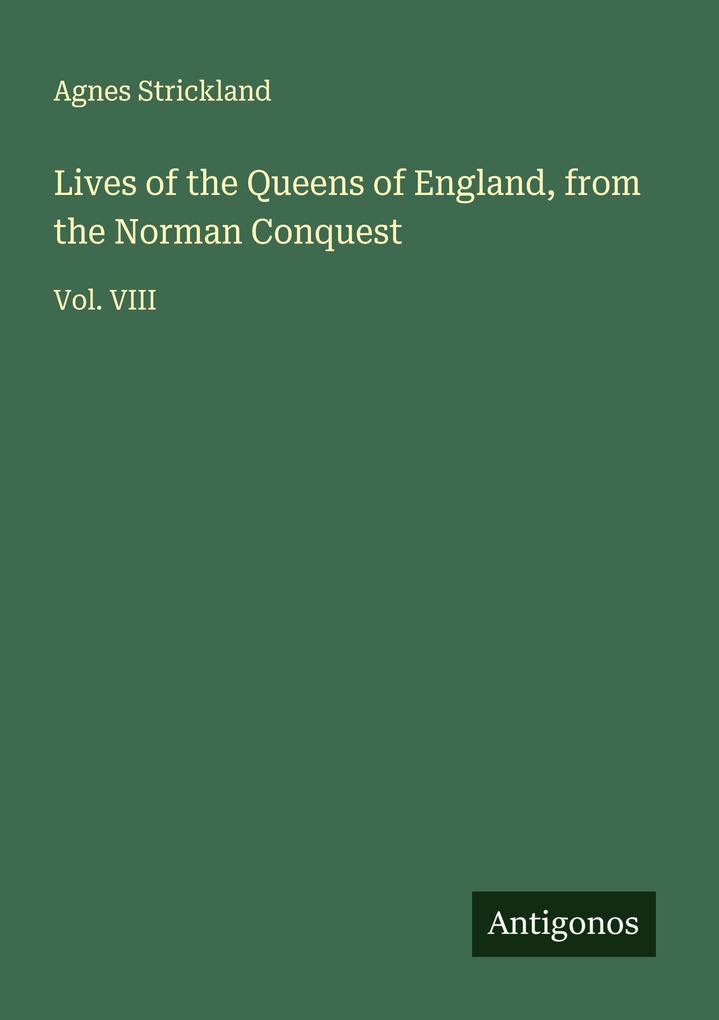Lives of the Queens of England from the Norman Conquest