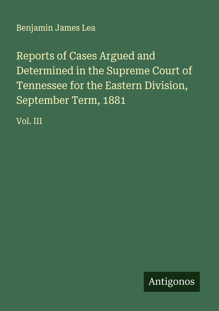 Reports of Cases Argued and Determined in the Supreme Court of Tennessee for the Eastern Division September Term 1881