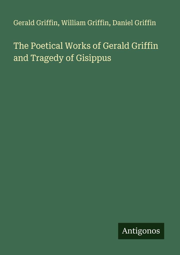 The Poetical Works of Gerald Griffin and Tragedy of Gisippus