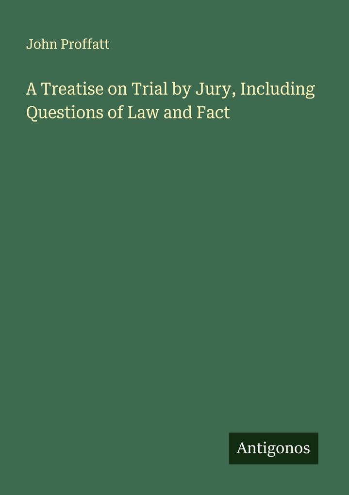 A Treatise on Trial by Jury Including Questions of Law and Fact