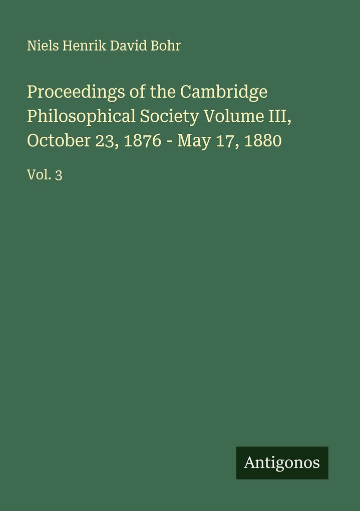Proceedings of the Cambridge Philosophical Society Volume III October 23 1876 - May 17 1880