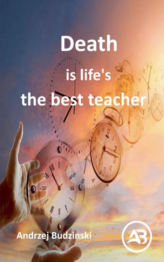 Death is life's the best teacher