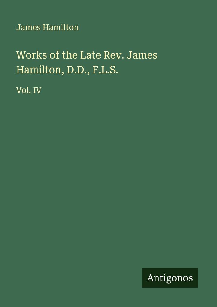 Works of the Late Rev. James Hamilton D.D. F.L.S.