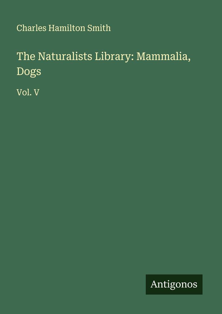 The Naturalists Library: Mammalia Dogs