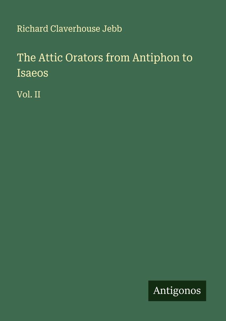 The Attic Orators from Antiphon to Isaeos