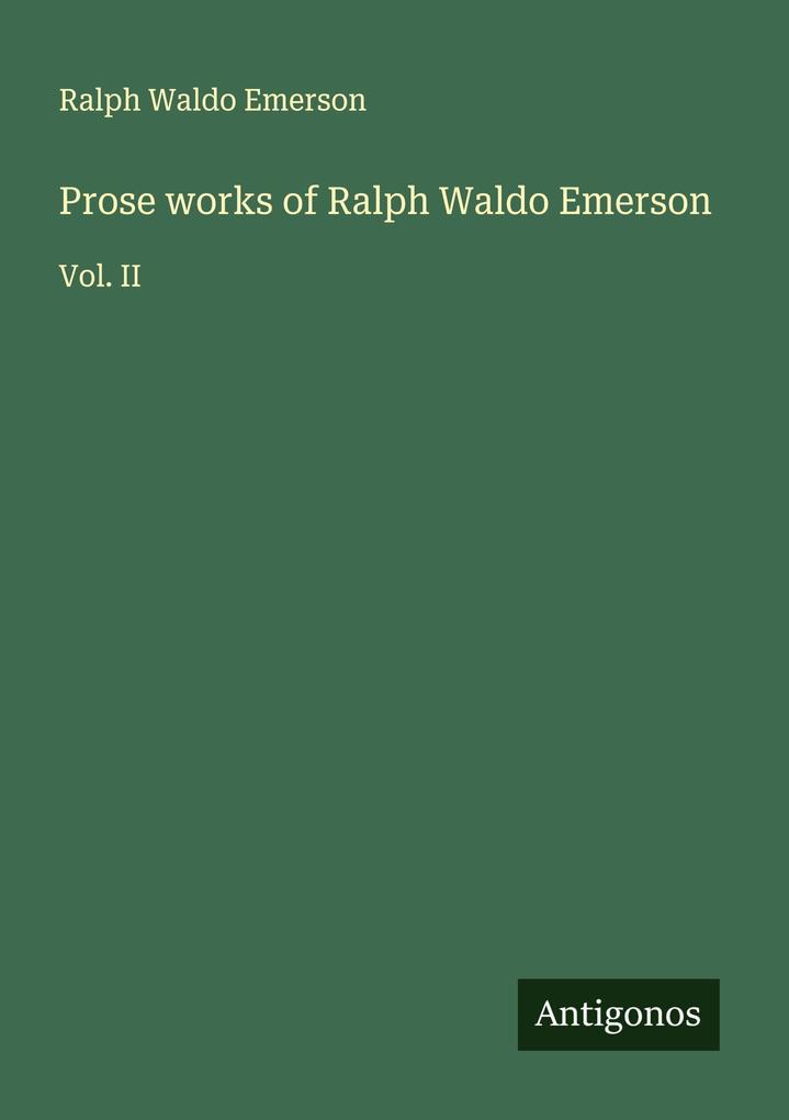 Prose works of Ralph Waldo Emerson